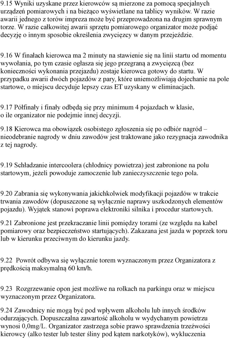 W razie całkowitej awarii sprzętu pomiarowego organizator może podjąc decyzję o innym sposobie okres lenia zwycięzcy w danym przejeździe. 9.
