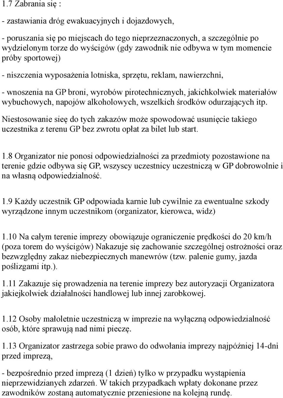 alkoholowych, wszelkich s rodków odurzających itp. Niestosowanie sieę do tych zakazów może spowodowac usunięcie takiego uczestnika z terenu GP bez zwrotu opłat za bilet lub start. 1.