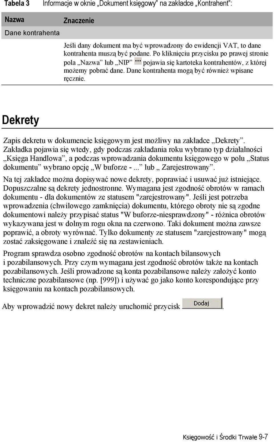 Dekrety Zapis dekretu w dokumencie księgowym jest możliwy na zakładce Dekrety.