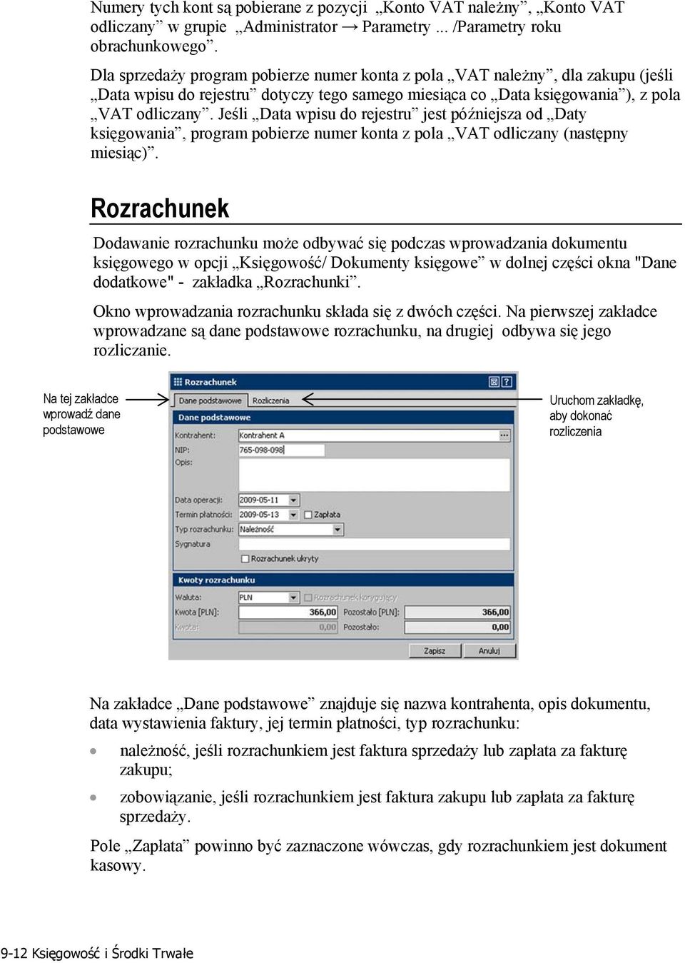 Jeśli Data wpisu do rejestru jest późniejsza od Daty księgowania, program pobierze numer konta z pola VAT odliczany (następny miesiąc).