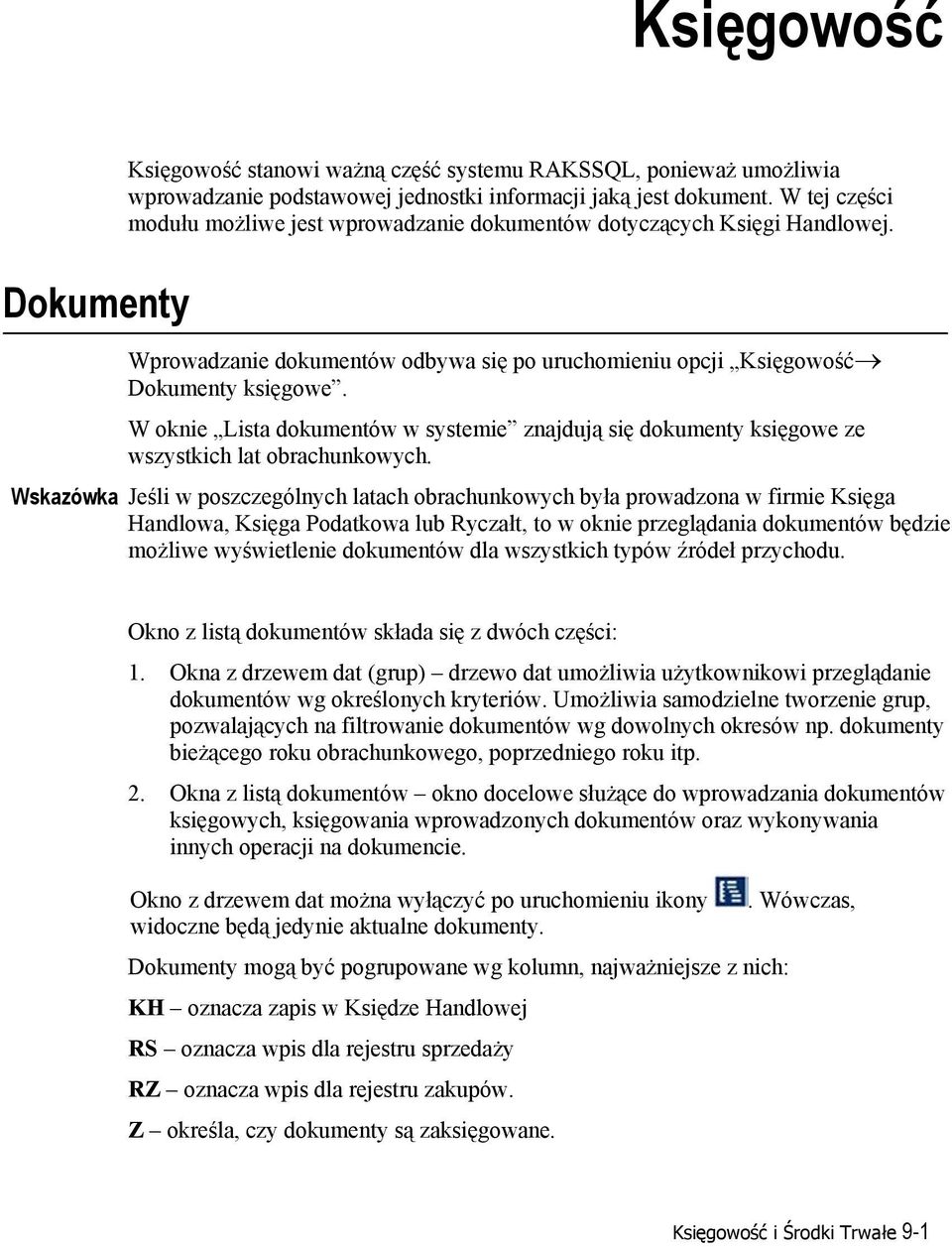 W oknie Lista dokumentów w systemie znajdują się dokumenty księgowe ze wszystkich lat obrachunkowych.