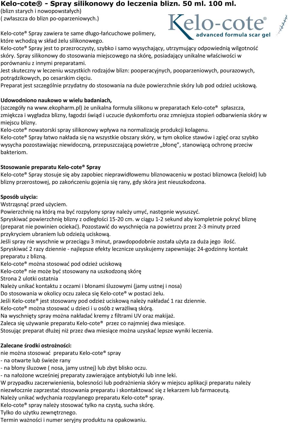 Kelo-cote Spray jest to przezroczysty, szybko i samo wysychający, utrzymujący odpowiednią wilgotnośd skóry.