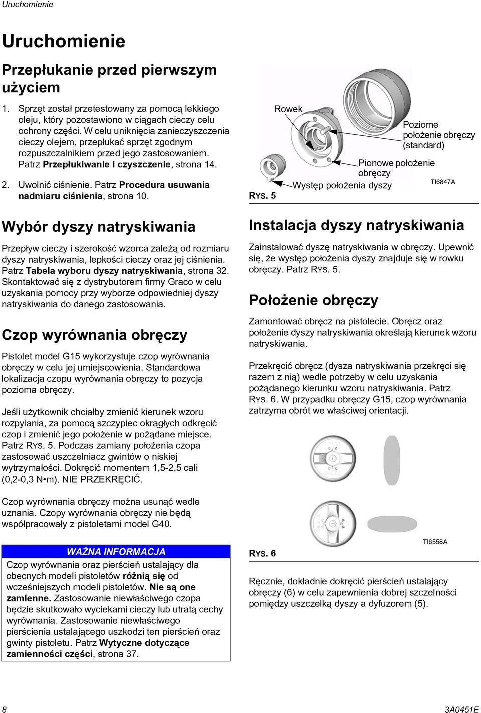Patrz Procedura usuwania nadmiaru ciœnienia, strona 0. Wybór dyszy natryskiwania Przep³yw cieczy i szerokoœæ wzorca zale ¹ od rozmiaru dyszy natryskiwania, lepkoœci cieczy oraz jej ciœnienia.