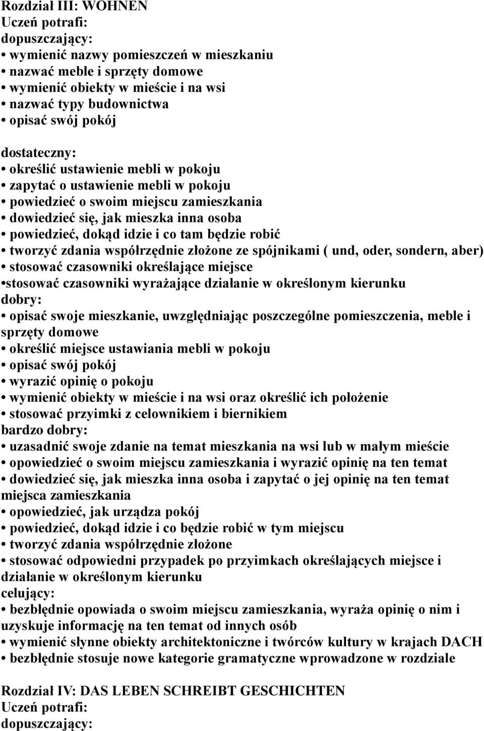 złożone ze spójnikami ( und, oder, sondern, aber) stosować czasowniki określające miejsce stosować czasowniki wyrażające działanie w określonym kierunku opisać swoje mieszkanie, uwzględniając