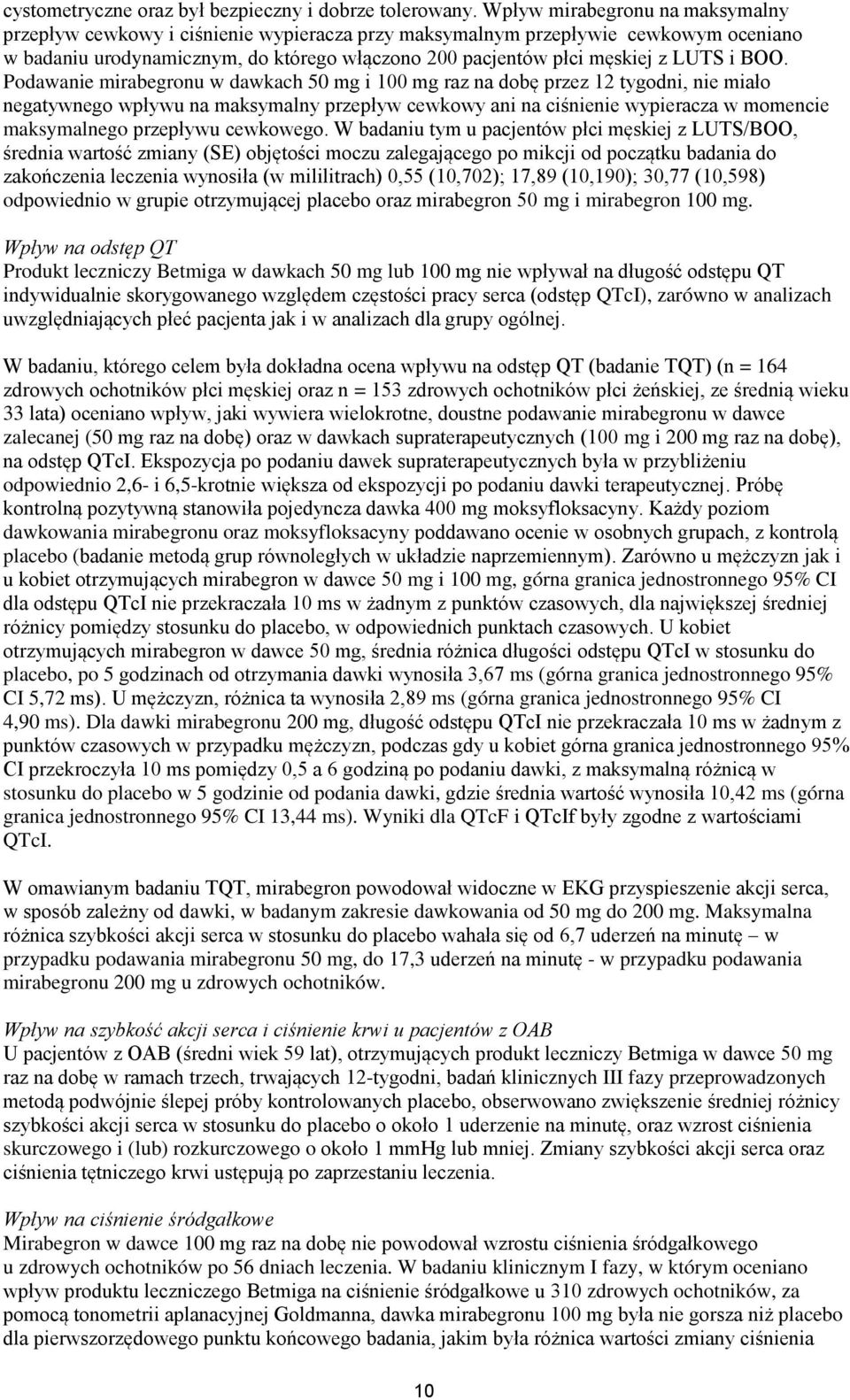 BOO. Podawanie mirabegronu w dawkach 50 mg i 100 mg raz na dobę przez 12 tygodni, nie miało negatywnego wpływu na maksymalny przepływ cewkowy ani na ciśnienie wypieracza w momencie maksymalnego