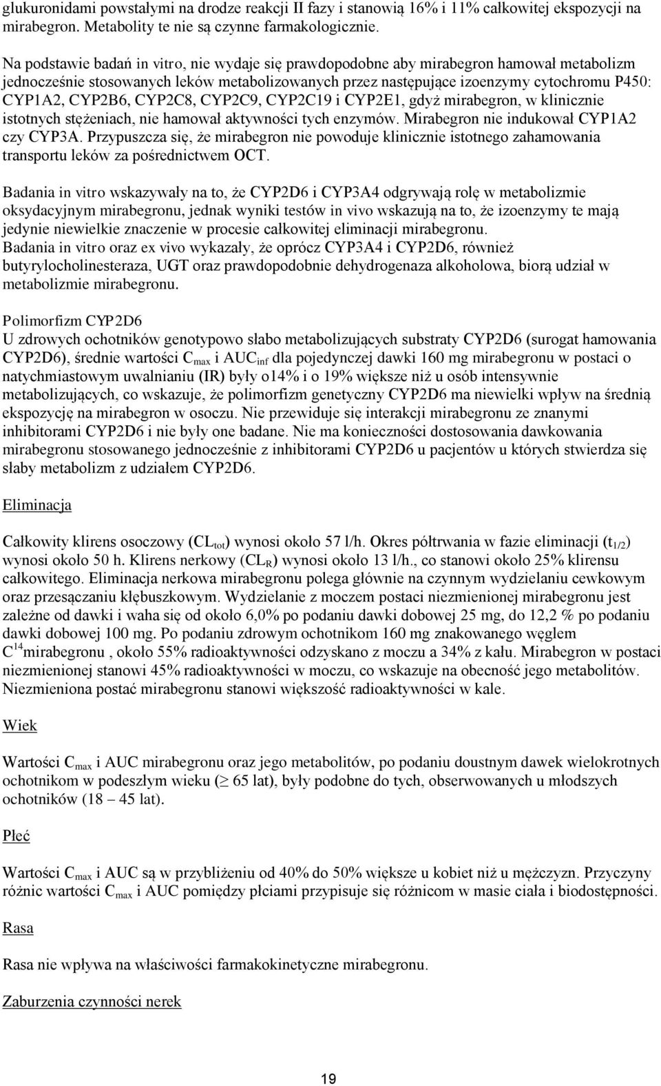 CYP2B6, CYP2C8, CYP2C9, CYP2C19 i CYP2E1, gdyż mirabegron, w klinicznie istotnych stężeniach, nie hamował aktywności tych enzymów. Mirabegron nie indukował CYP1A2 czy CYP3A.