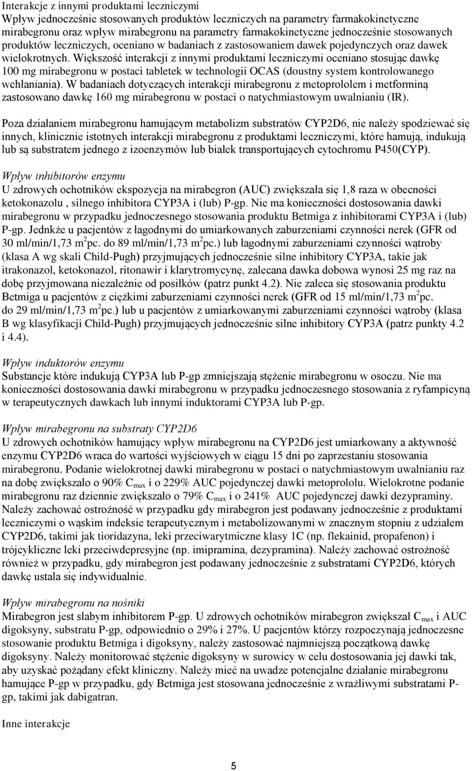 Większość interakcji z innymi produktami leczniczymi oceniano stosując dawkę 100 mg mirabegronu w postaci tabletek w technologii OCAS (doustny system kontrolowanego wchłaniania).