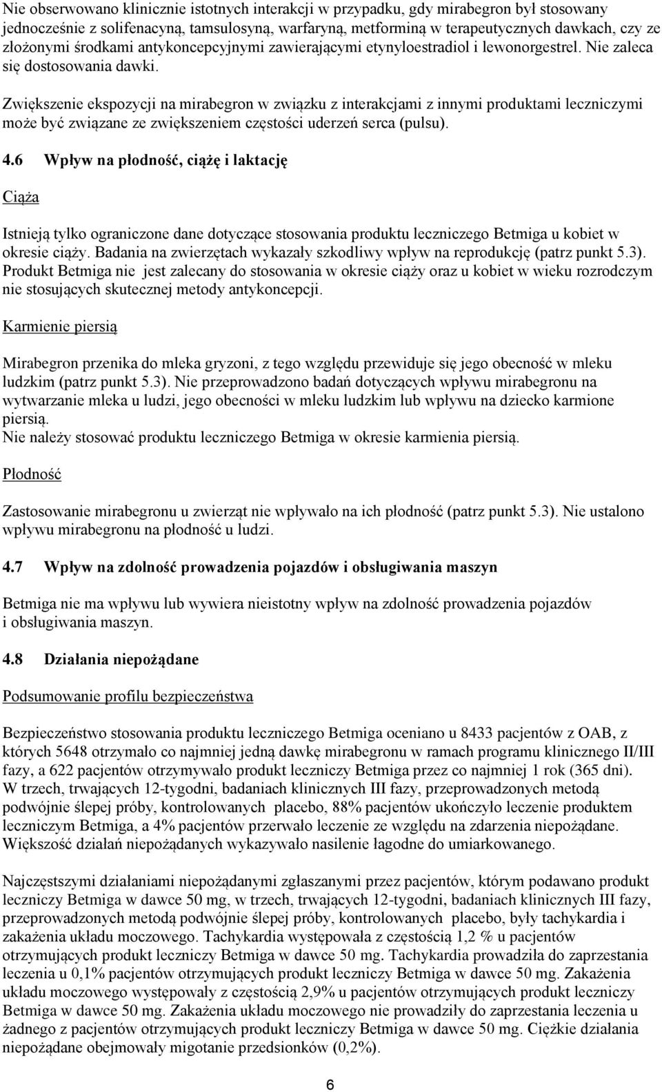 Zwiększenie ekspozycji na mirabegron w związku z interakcjami z innymi produktami leczniczymi może być związane ze zwiększeniem częstości uderzeń serca (pulsu). 4.
