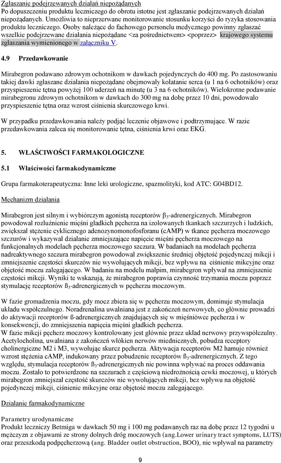 Osoby należące do fachowego personelu medycznego powinny zgłaszać wszelkie podejrzewane działania niepożądane <za pośrednictwem> <poprzez> krajowego systemu zgłaszania wymienionego w załączniku V. 4.