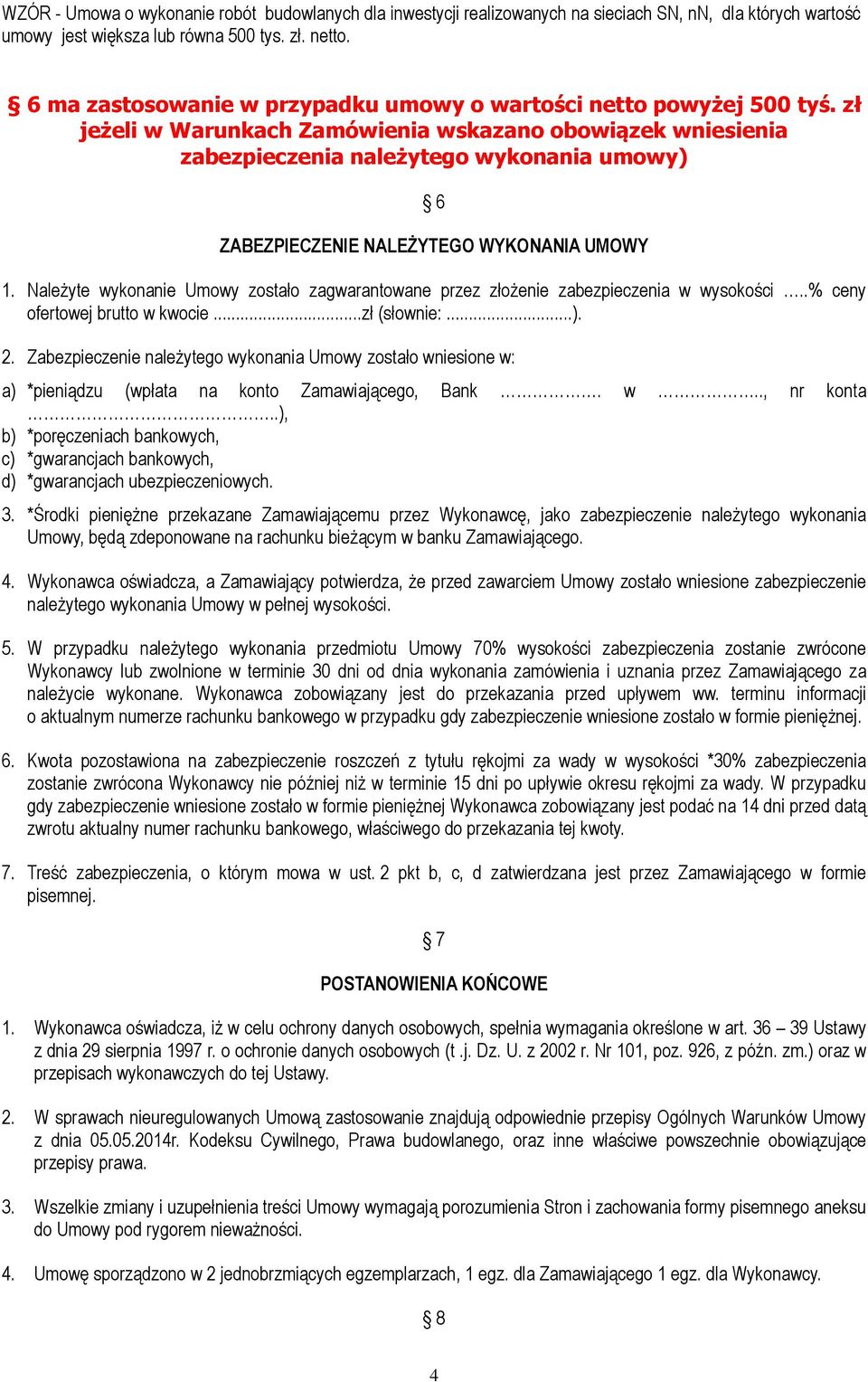 zł jeżeli w Warunkach Zamówienia wskazano obowiązek wniesienia zabezpieczenia należytego wykonania umowy) 6 ZABEZPIECZENIE NALEŻYTEGO WYKONANIA UMOWY 1.