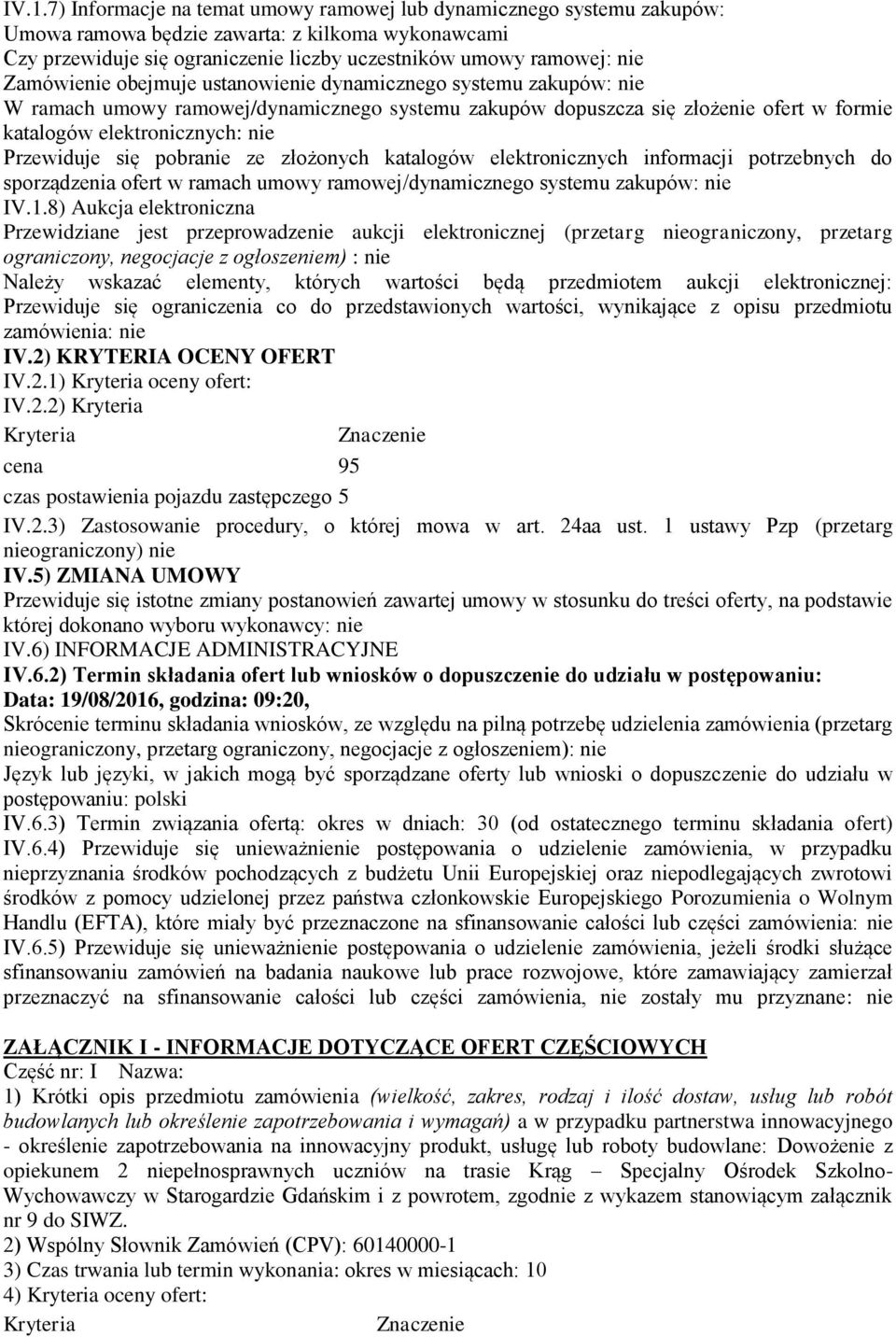 się pobranie ze złożonych katalogów elektronicznych informacji potrzebnych do sporządzenia ofert w ramach umowy ramowej/dynamicznego systemu zakupów: nie IV.1.