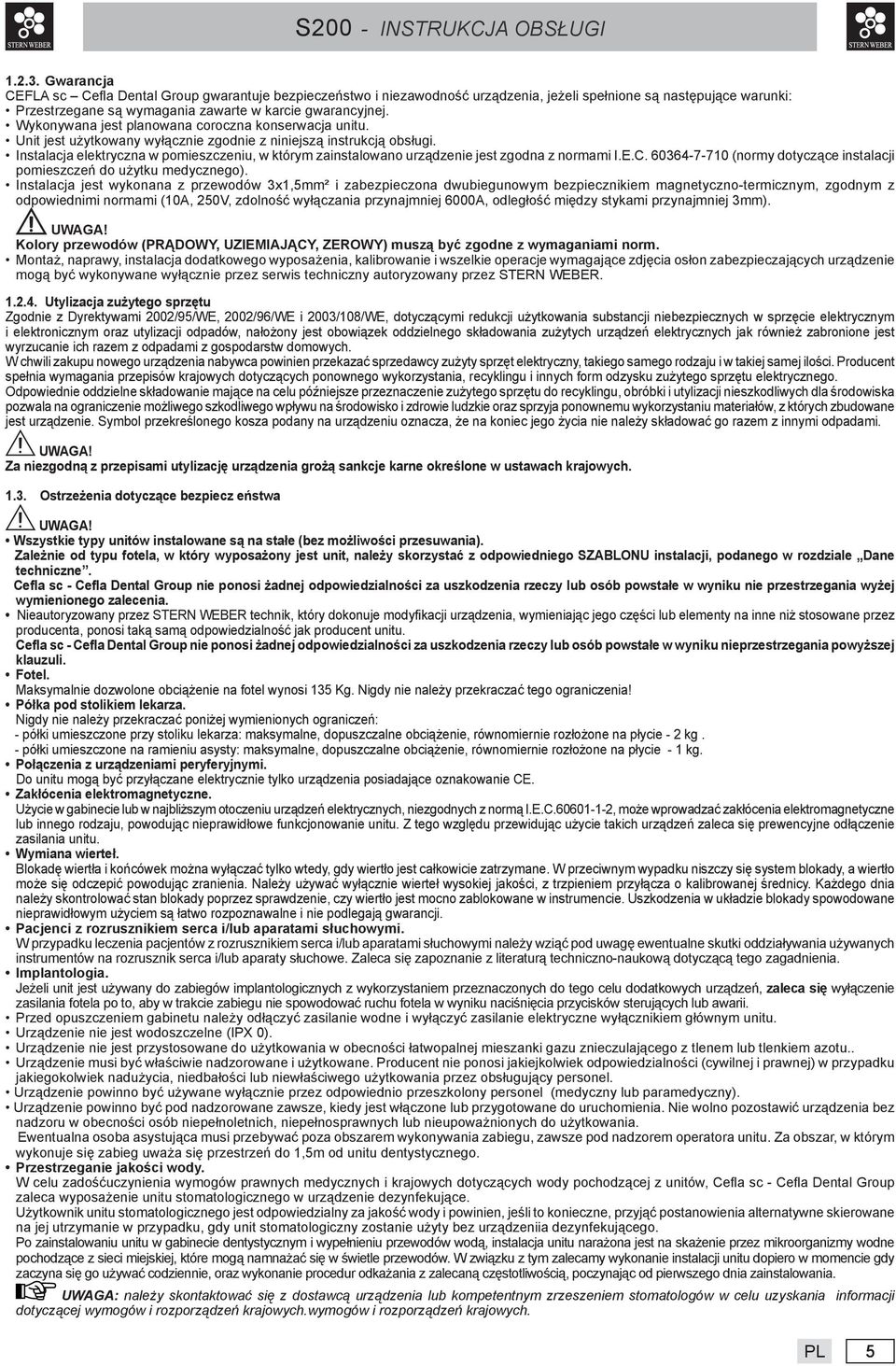 Wykonywana jest planowana coroczna konserwacja unitu. Unit jest użytkowany wyłącznie zgodnie z niniejszą instrukcją obsługi.