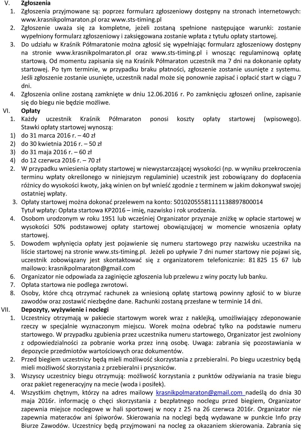 Do udziału w Kraśnik Półmaratonie można zgłosić się wypełniając formularz zgłoszeniowy dostępny na stronie www.krasnikpolmaraton.pl oraz www.sts-timing.pl i wnosząc regulaminową opłatę startową.