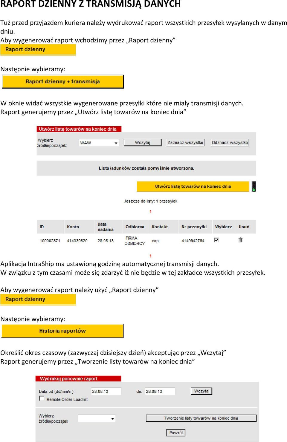 Raport generujemy przez Utwórz listę towarów na koniec dnia Aplikacja IntraShip ma ustawioną godzinę automatycznej transmisji danych.