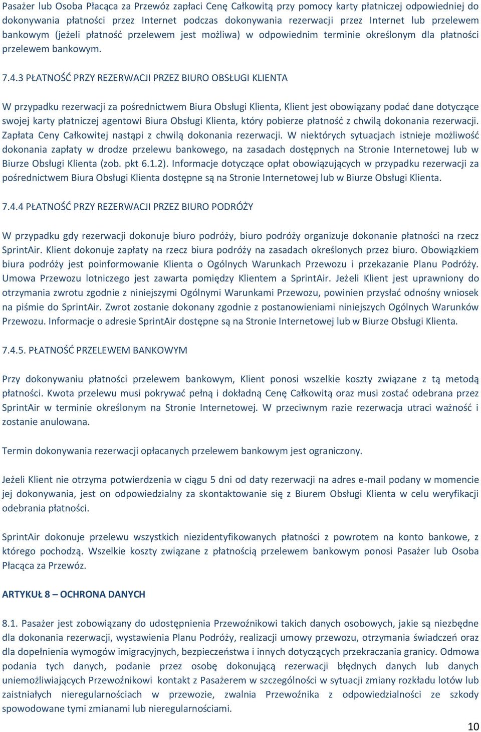 3 PŁATNOŚĆ PRZY REZERWACJI PRZEZ BIURO OBSŁUGI KLIENTA W przypadku rezerwacji za pośrednictwem Biura Obsługi Klienta, Klient jest obowiązany podać dane dotyczące swojej karty płatniczej agentowi