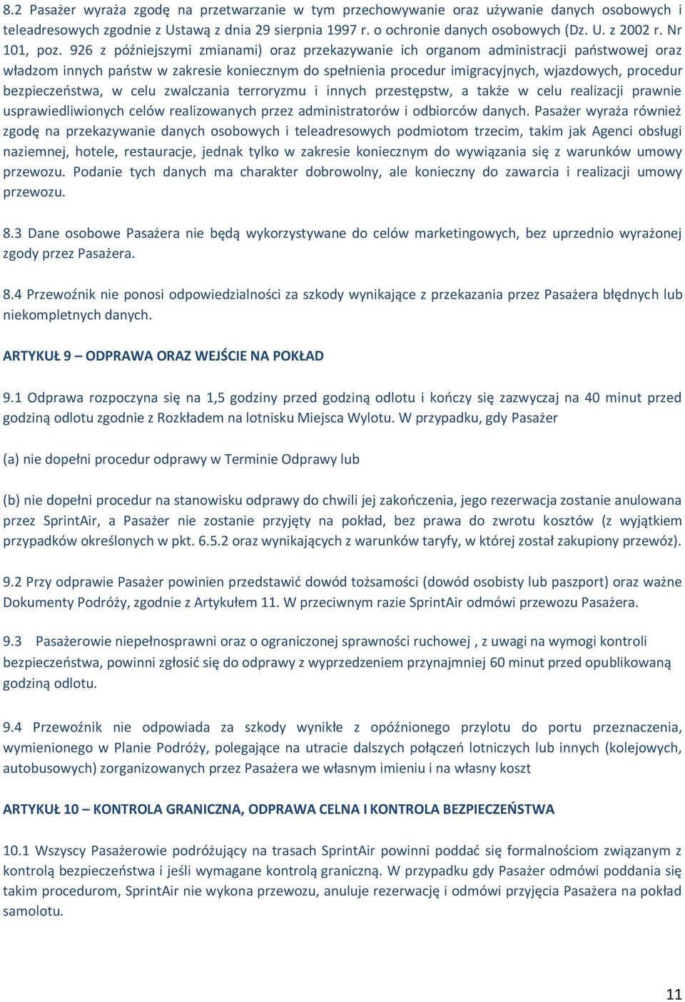 926 z późniejszymi zmianami) oraz przekazywanie ich organom administracji państwowej oraz władzom innych państw w zakresie koniecznym do spełnienia procedur imigracyjnych, wjazdowych, procedur