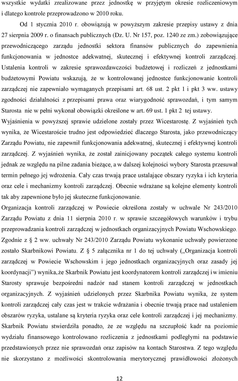 ) zobowiązujące przewodniczącego zarządu jednostki sektora finansów publicznych do zapewnienia funkcjonowania w jednostce adekwatnej, skutecznej i efektywnej kontroli zarządczej.