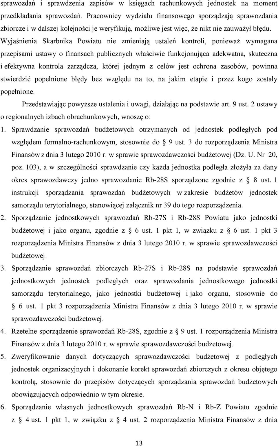 Wyjaśnienia Skarbnika Powiatu nie zmieniają ustaleń kontroli, ponieważ wymagana przepisami ustawy o finansach publicznych właściwie funkcjonująca adekwatna, skuteczna i efektywna kontrola zarządcza,