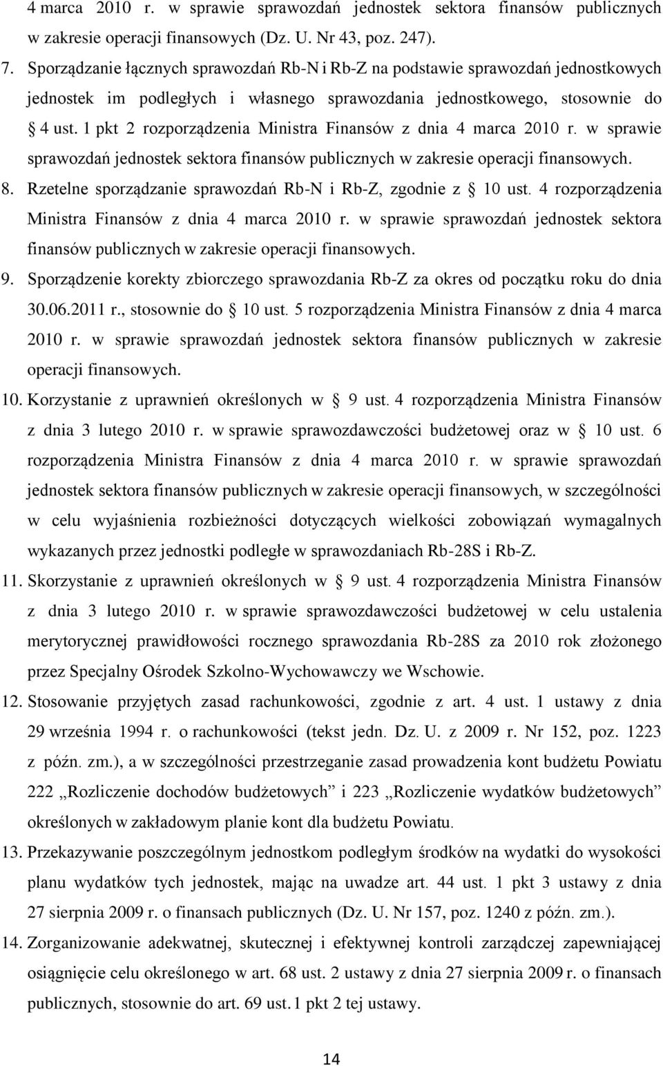 1 pkt 2 rozporządzenia Ministra Finansów z dnia 4 marca 2010 r. w sprawie sprawozdań jednostek sektora finansów publicznych w zakresie operacji finansowych. 8.