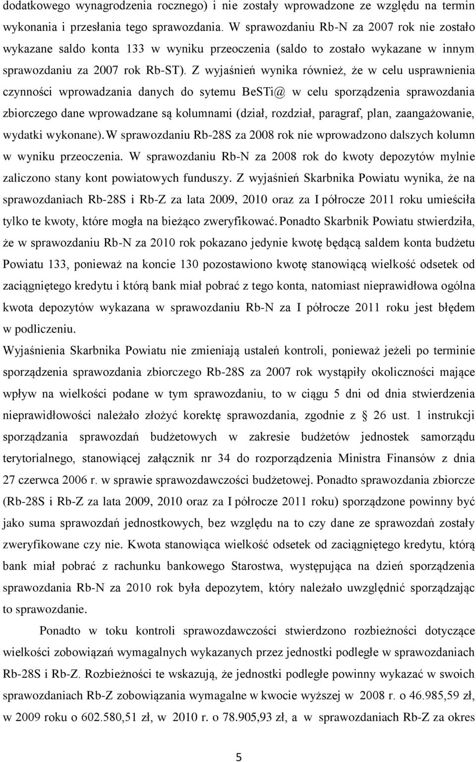 Z wyjaśnień wynika również, że w celu usprawnienia czynności wprowadzania danych do sytemu BeSTi@ w celu sporządzenia sprawozdania zbiorczego dane wprowadzane są kolumnami (dział, rozdział, paragraf,