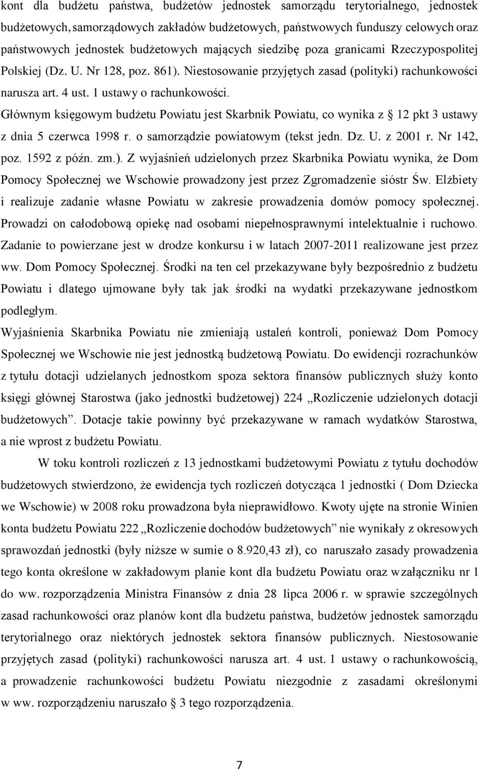 Głównym księgowym budżetu Powiatu jest Skarbnik Powiatu, co wynika z 12 pkt 3 ustawy z dnia 5 czerwca 1998 r. o samorządzie powiatowym (tekst jedn. Dz. U. z 2001 r. Nr 142, poz. 1592 z późn. zm.).