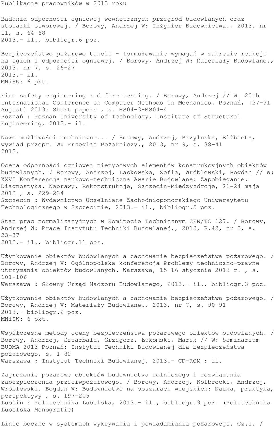 26-27 Fire safety engineering and fire testing. / Borowy, Andrzej // W: 20th International Conference on Computer Methods in Mechanics. Poznań, [27-31 August] 2013: Short papers, s.
