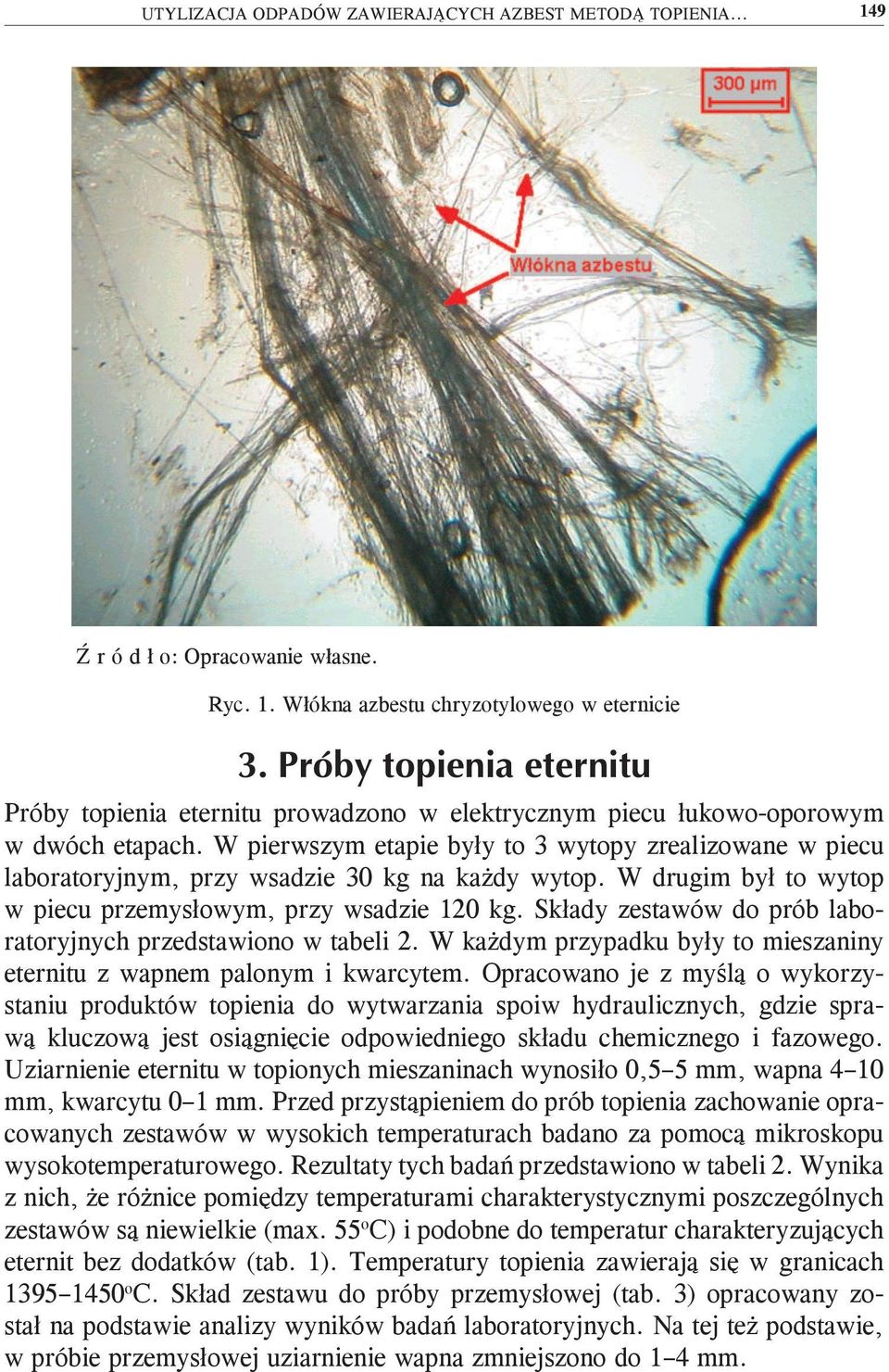 Składy zestawów do prób laboratoryjnych przedstawiono w tabeli 2. W każdym przypadku były to mieszaniny eternitu z wapnem palonym i kwarcytem.