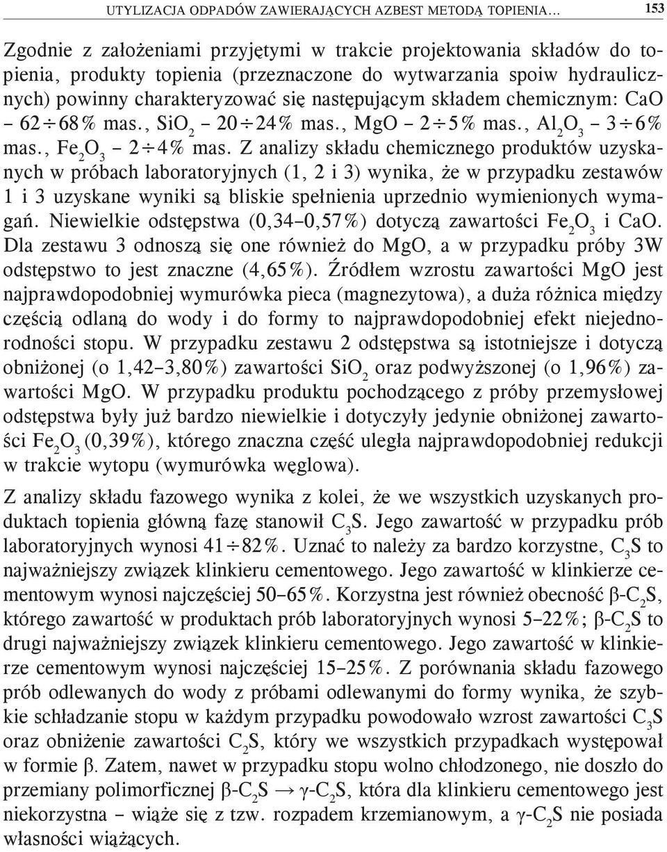 składem chemicznym: CaO 62 68% mas., SiO 2 20 24% mas., MgO 2 5% mas., Al 2 O 3 3 6% mas., Fe 2 O 3 2 4% mas.