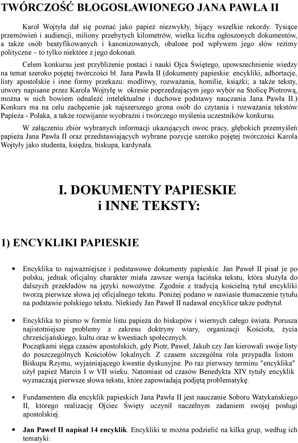 tylko niektóre z jego dokonań. Celem konkursu jest przybliżenie postaci i nauki Ojca Świętego, upowszechnienie wiedzy na temat szeroko pojętej twórczości bł.