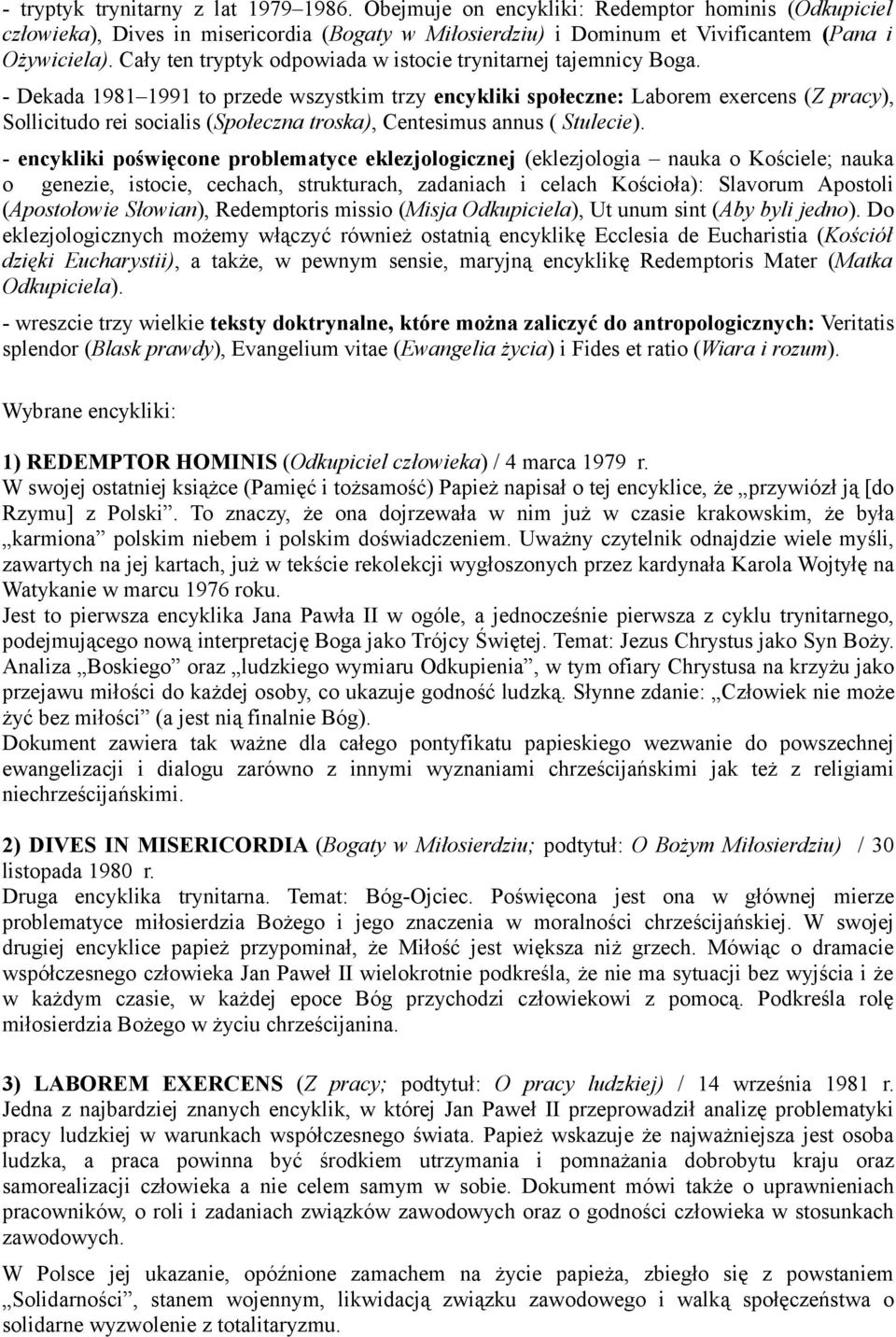 - Dekada 1981 1991 to przede wszystkim trzy encykliki społeczne: Laborem exercens (Z pracy), Sollicitudo rei socialis (Społeczna troska), Centesimus annus ( Stulecie).