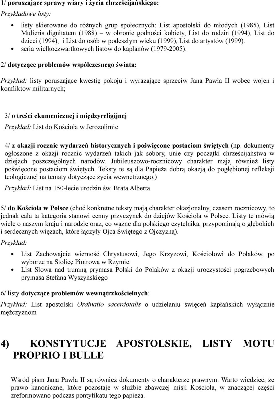 2/ dotyczące problemów współczesnego świata: Przykład: listy poruszające kwestię pokoju i wyrażające sprzeciw Jana Pawła II wobec wojen i konfliktów militarnych; 3/ o treści ekumenicznej i