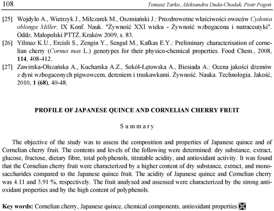 ) genotypes for their physico-chemical properties. Food Chem., 2008, 114, 408-412. [27] Zawirska-Olszańska A., Kucharska A.Z., Sokół-Łętowska A., Biesiada A.