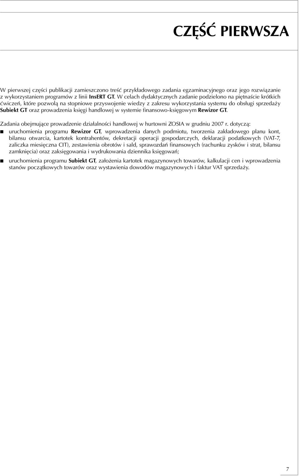 prowadzenia księgi handlowej w systemie finansowo-księgowym Rewizor GT. Zadania obejmujące prowadzenie działalności handlowej w hurtowni ZOSIA w grudniu 2007 r.