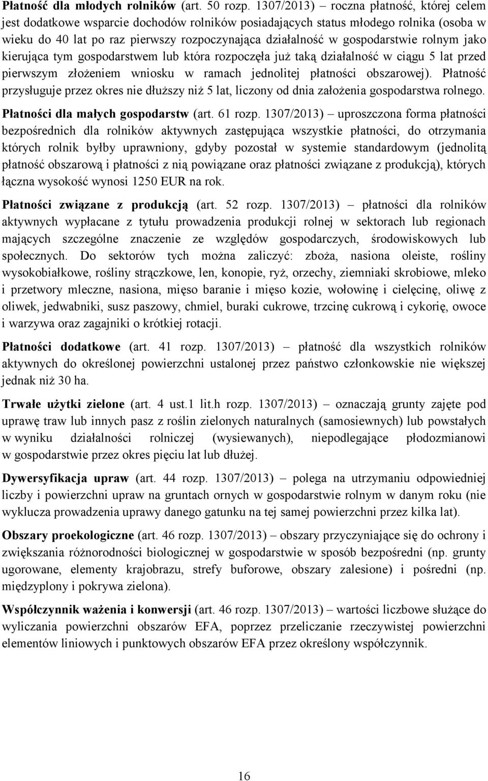 gospodarstwie rolnym jako kierująca tym gospodarstwem lub która rozpoczęła już taką działalność w ciągu 5 lat przed pierwszym złożeniem wniosku w ramach jednolitej płatności obszarowej).