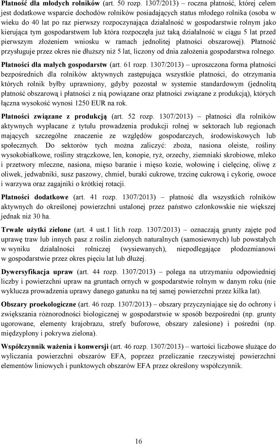 gospodarstwie rolnym jako kierująca tym gospodarstwem lub która rozpoczęła już taką działalność w ciągu 5 lat przed pierwszym złożeniem wniosku w ramach jednolitej płatności obszarowej).