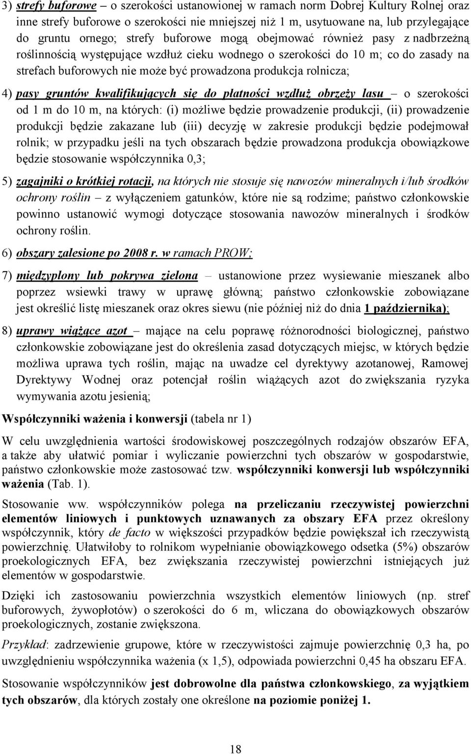 4) pasy gruntów kwalifikujących się do płatności wzdłuż obrzeży lasu o szerokości od 1 m do 10 m, na których: (i) możliwe będzie prowadzenie produkcji, (ii) prowadzenie produkcji będzie zakazane lub