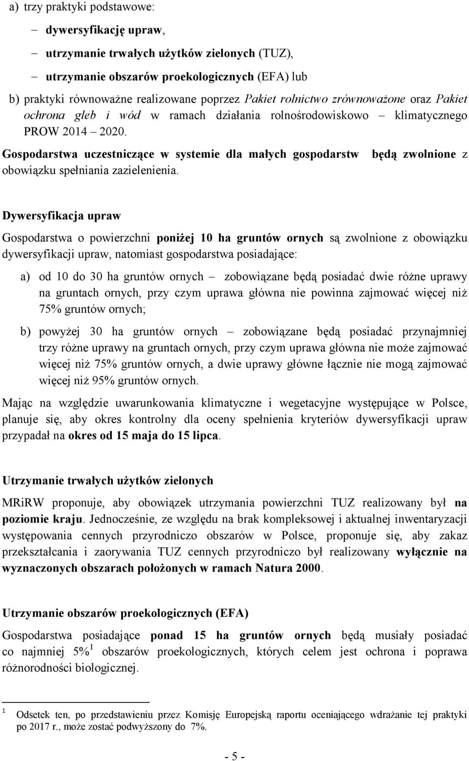 Gospodarstwa uczestniczące w systemie dla małych gospodarstw obowiązku spełniania zazielenienia.