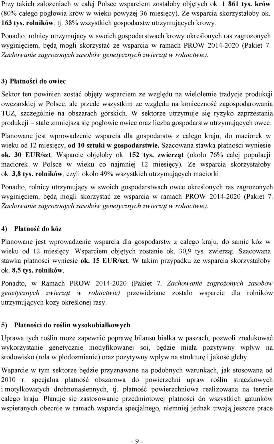 Ponadto, rolnicy utrzymujący w swoich gospodarstwach krowy określonych ras zagrożonych wyginięciem, będą mogli skorzystać ze wsparcia w ramach PROW 2014-2020 (Pakiet 7.