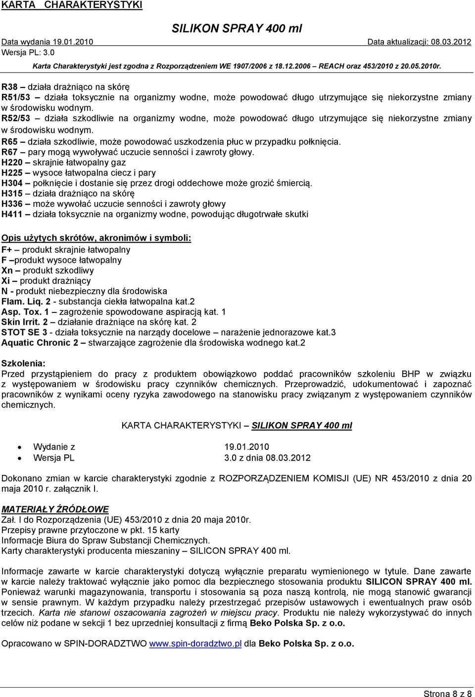 R65 działa szkodliwie, może powodować uszkodzenia płuc w przypadku połknięcia. R67 pary mogą wywoływać uczucie senności i zawroty głowy.