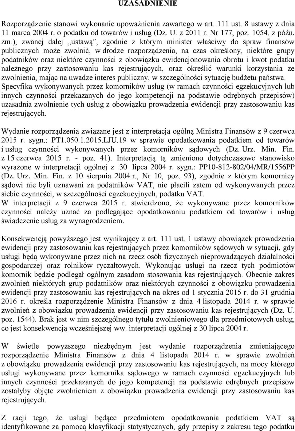 obowiązku ewidencjonowania obrotu i kwot podatku należnego przy zastosowaniu kas rejestrujących, oraz określić warunki korzystania ze zwolnienia, mając na uwadze interes publiczny, w szczególności