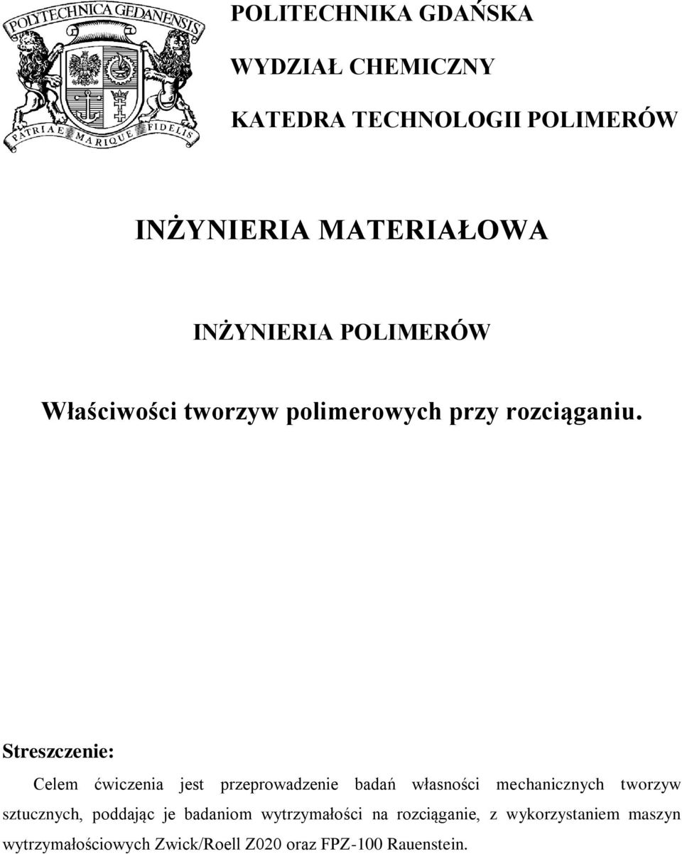 Streszczenie: Celem ćwiczenia jest przeprowadzenie badań własności mechanicznych tworzyw