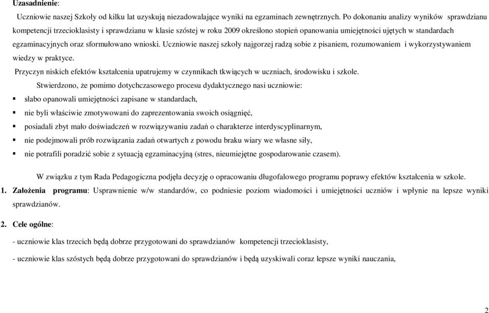 sformułowano wnioski. Uczniowie naszej najgorzej radzą sobie z pisaniem, rozumowaniem i wykorzystywaniem wiedzy w praktyce.