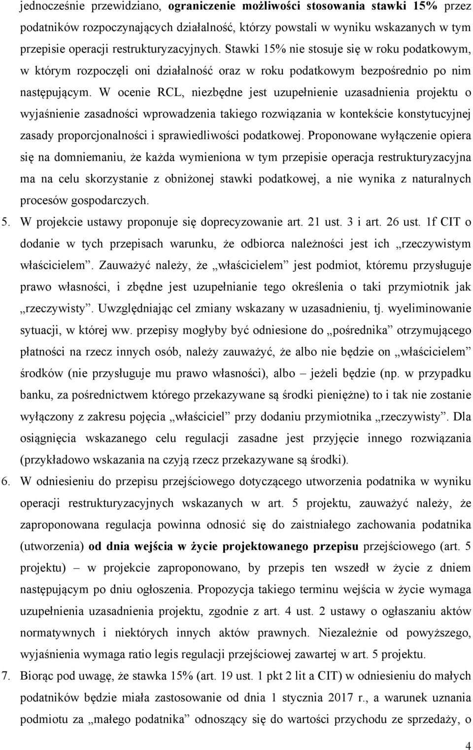 W ocenie RCL, niezbędne jest uzupełnienie uzasadnienia projektu o wyjaśnienie zasadności wprowadzenia takiego rozwiązania w kontekście konstytucyjnej zasady proporcjonalności i sprawiedliwości