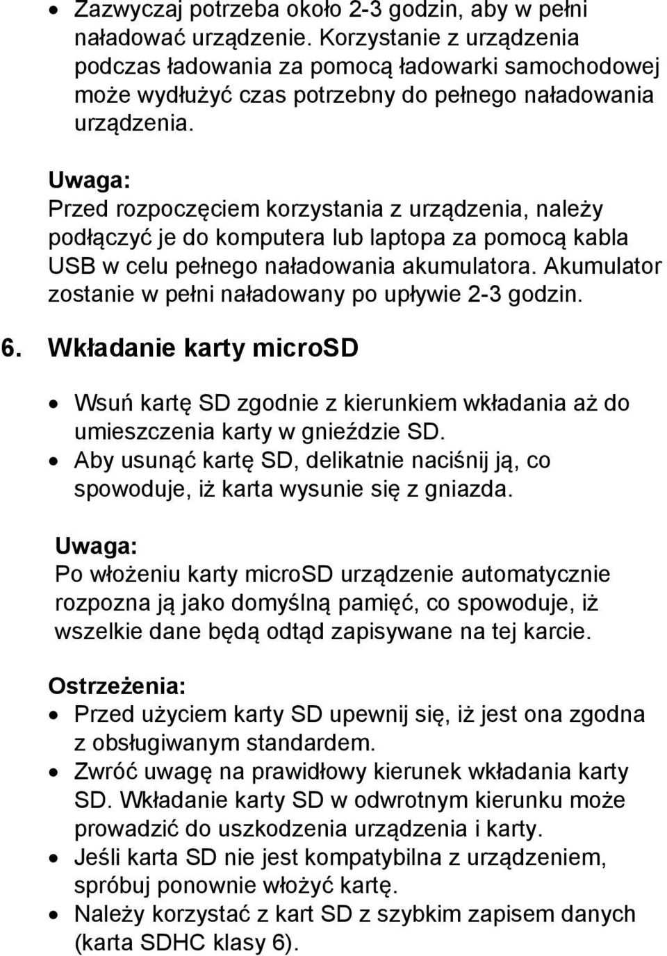 Uwaga: Przed rozpoczęciem korzystania z urządzenia, należy podłączyć je do komputera lub laptopa za pomocą kabla USB w celu pełnego naładowania akumulatora.