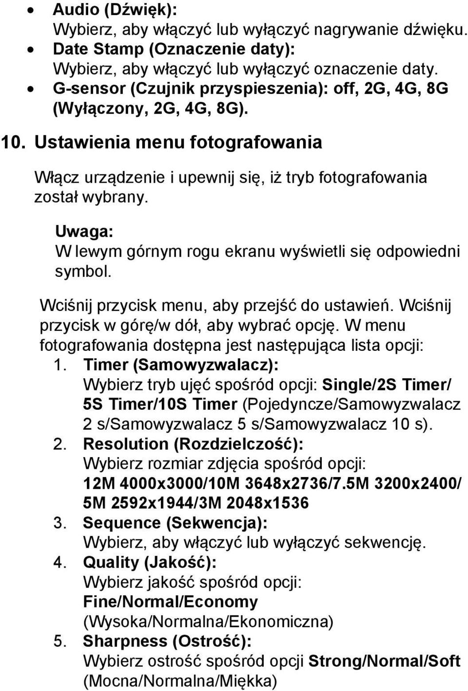 Uwaga: W lewym górnym rogu ekranu wyświetli się odpowiedni symbol. Wciśnij przycisk menu, aby przejść do ustawień. Wciśnij przycisk w górę/w dół, aby wybrać opcję.