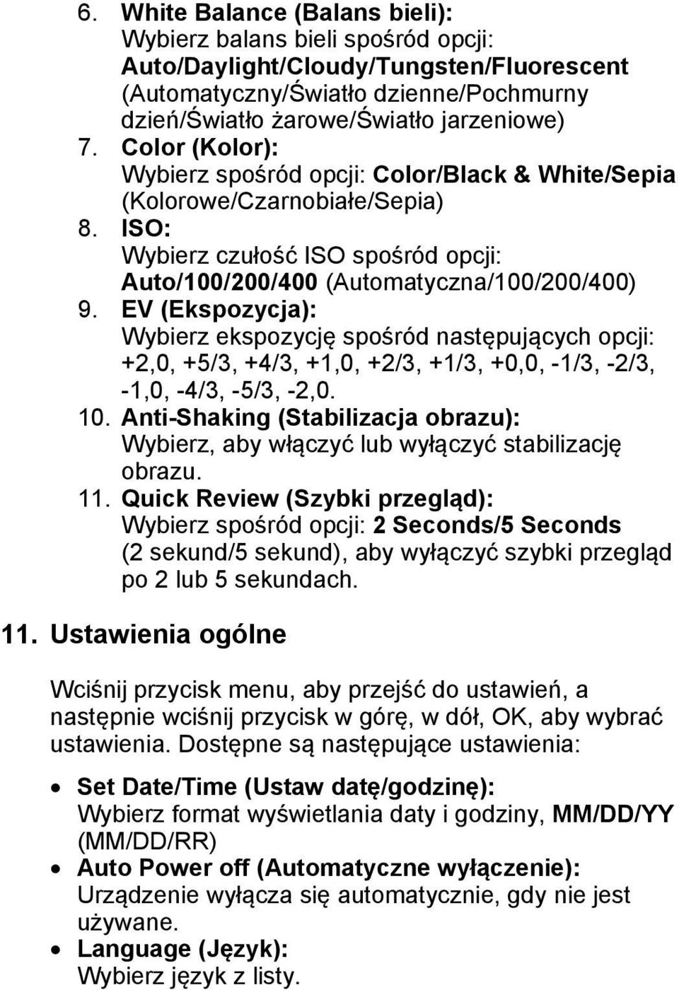 EV (Ekspozycja): Wybierz ekspozycję spośród następujących opcji: +2,0, +5/3, +4/3, +1,0, +2/3, +1/3, +0,0, -1/3, -2/3, -1,0, -4/3, -5/3, -2,0. 10.