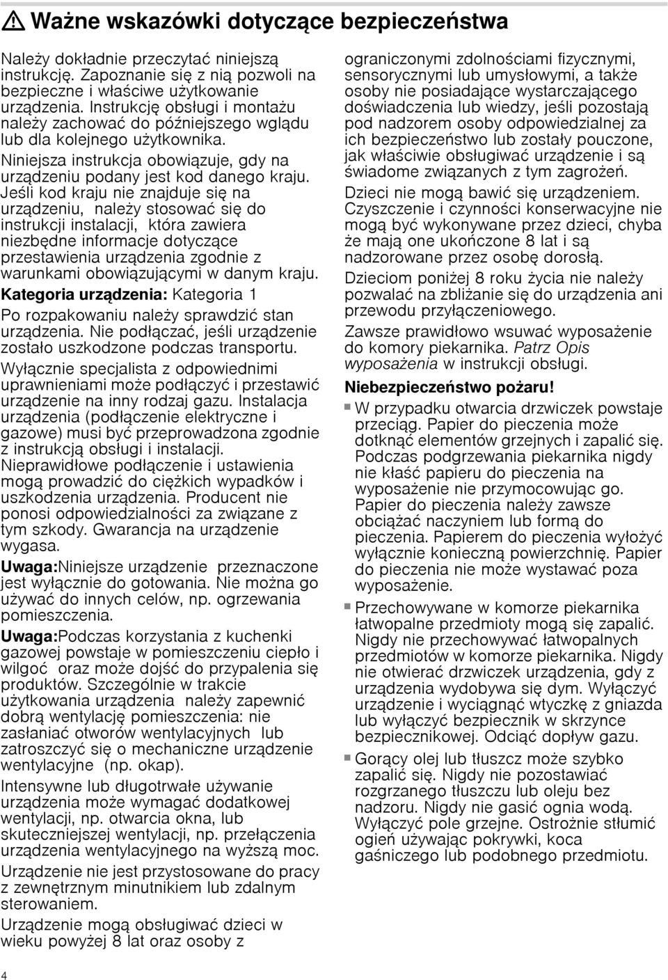 Jeli kod kraju nie znajduje się na urządzeniu, naley stosować się do instrukcji instalacji, która zawiera niezbędne informacje dotyczące przestawienia urządzenia zgodnie z warunkami obowiązującymi w