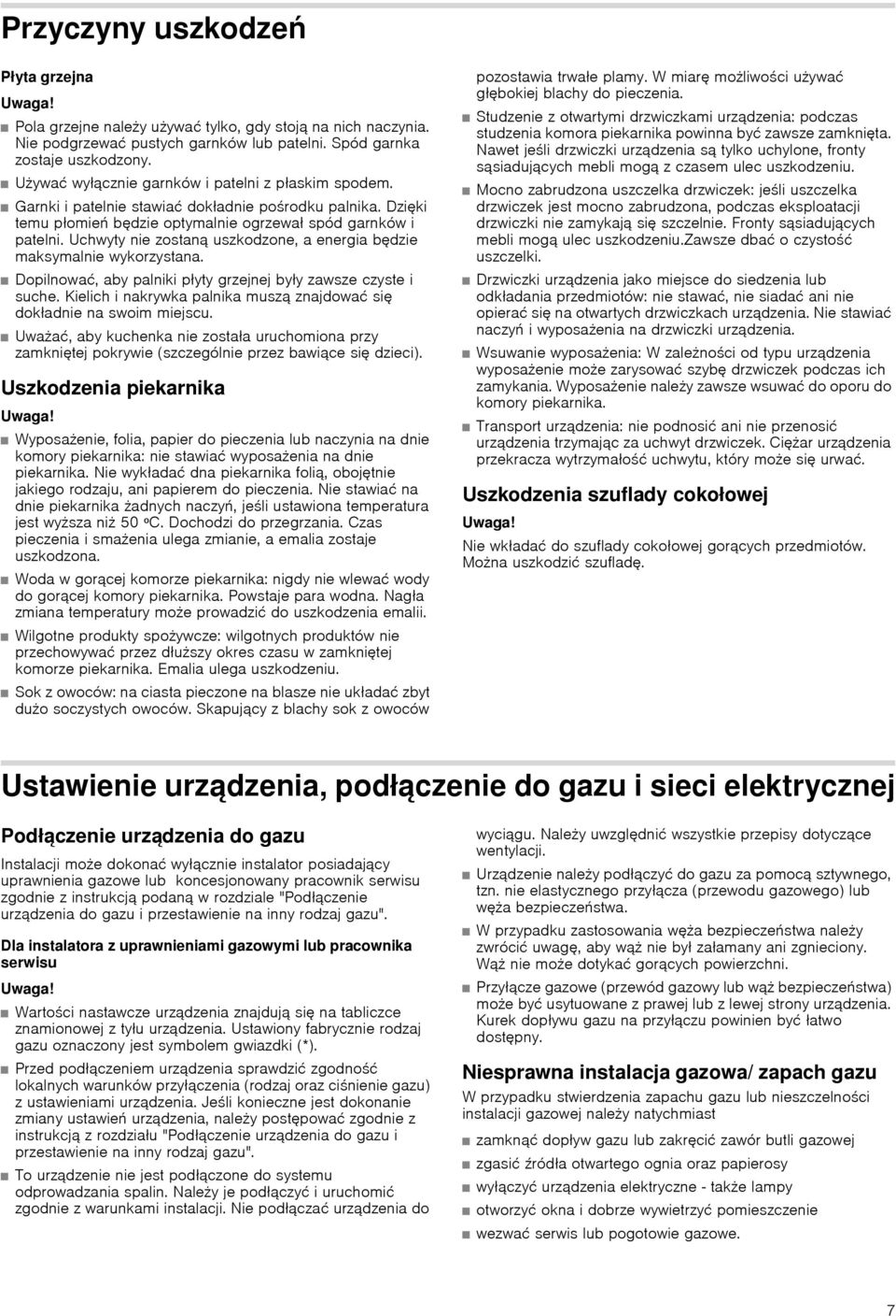 Uchwyty nie zostaną uszkodzone, a energia będzie maksymalnie wykorzystana. Dopilnować, aby palniki płyty grzejnej były zawsze czyste i suche.