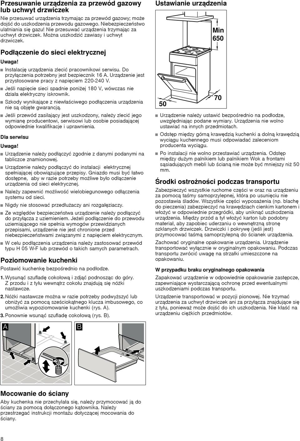 Instalację urządzenia zlecić pracownikowi serwisu. Do przyłączenia potrzebny jest bezpiecznik 16 A. Urządzenie jest przystosowane pracy z napięciem 220-240 V.
