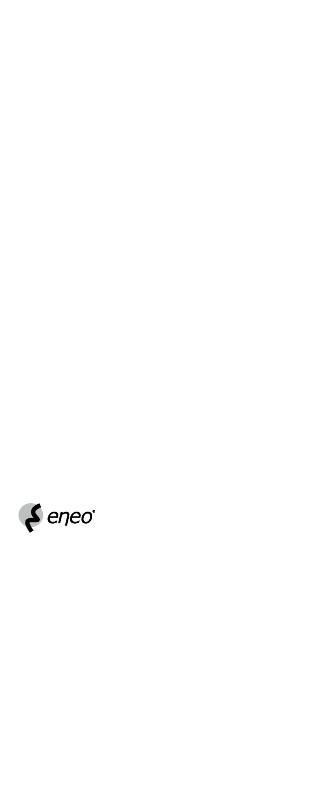 eneo jest zarejestrowanym znakiem handlowym firmy Videor E. Hartig GmbH. Do wyłącznej dystrybucji za pośrednictwem wyspecjalizowanych kanałów dystrybucji. VIDEOR E.